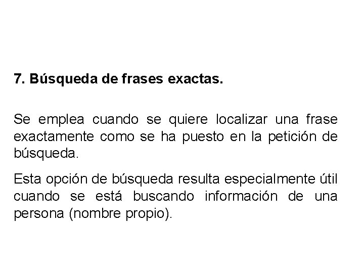 7. Búsqueda de frases exactas. Se emplea cuando se quiere localizar una frase exactamente