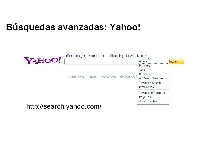 Búsquedas avanzadas: Yahoo! http: //search. yahoo. com/ 