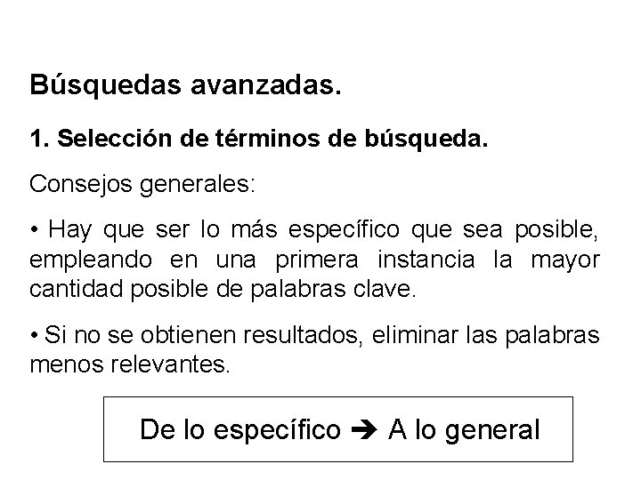 Búsquedas avanzadas. 1. Selección de términos de búsqueda. Consejos generales: • Hay que ser