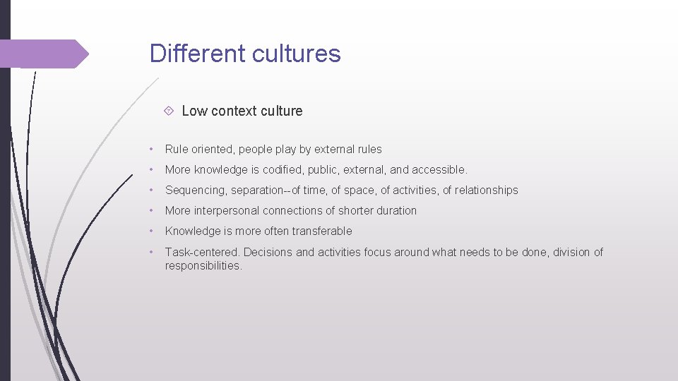 Different cultures Low context culture • Rule oriented, people play by external rules •