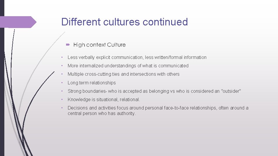 Different cultures continued • Less verbally explicit communication, less written/formal information • More internalized