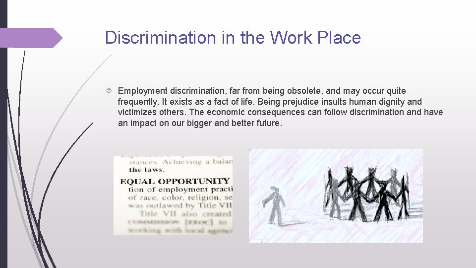 Discrimination in the Work Place Employment discrimination, far from being obsolete, and may occur