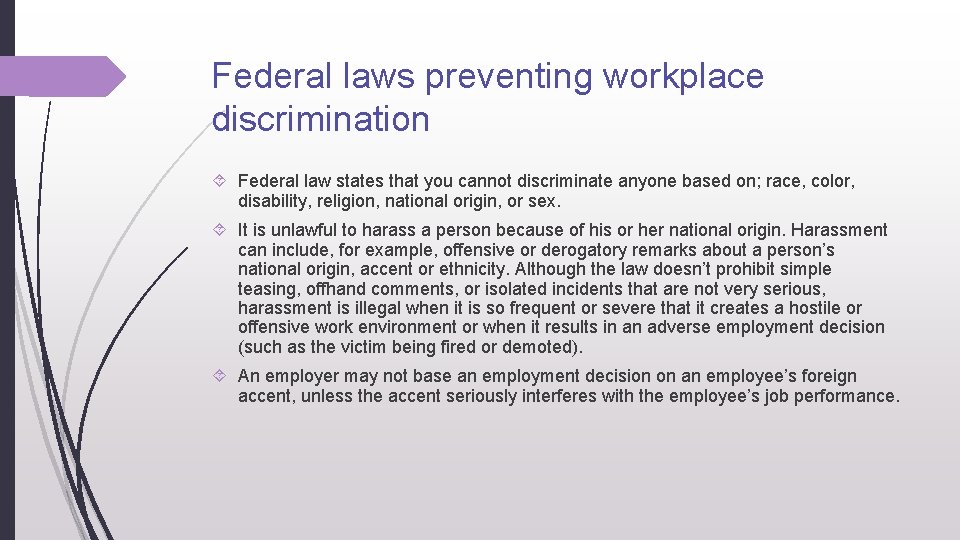Federal laws preventing workplace discrimination Federal law states that you cannot discriminate anyone based