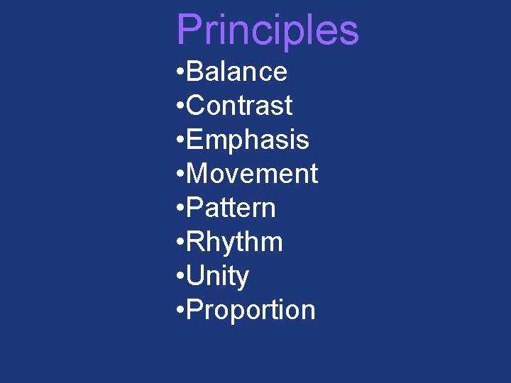 Principles • Balance • Contrast • Emphasis • Movement • Pattern • Rhythm •