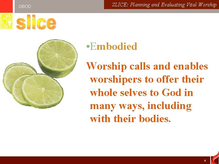 GBOD SLICE: Planning and Evaluating Passionate Worship: Worshiping God. Vital in Spirit. Worship and