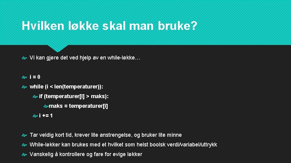 Hvilken løkke skal man bruke? Vi kan gjøre det ved hjelp av en while-løkke…