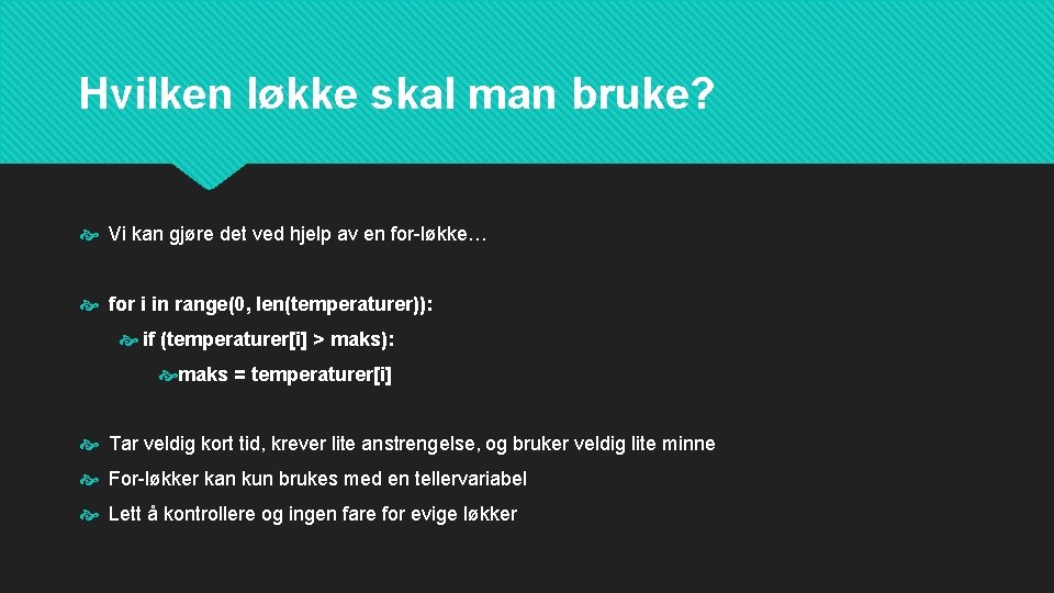 Hvilken løkke skal man bruke? Vi kan gjøre det ved hjelp av en for-løkke…