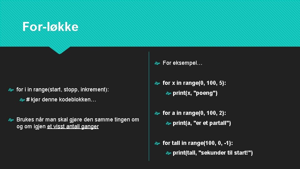 For-løkke For eksempel… for x in range(0, 100, 5): for i in range(start, stopp,