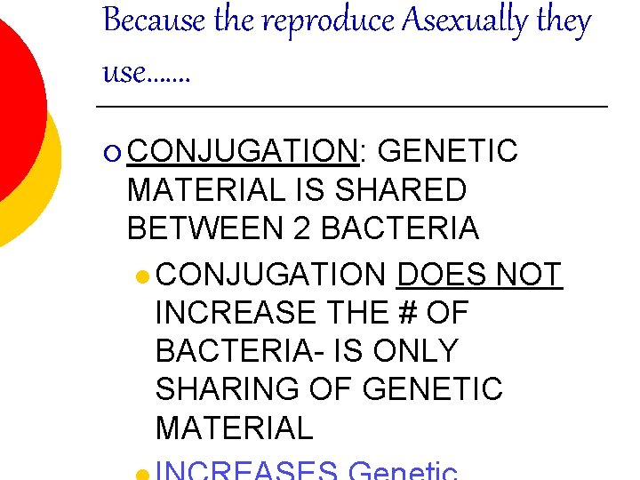 Because the reproduce Asexually they use……. ¡ CONJUGATION: GENETIC MATERIAL IS SHARED BETWEEN 2