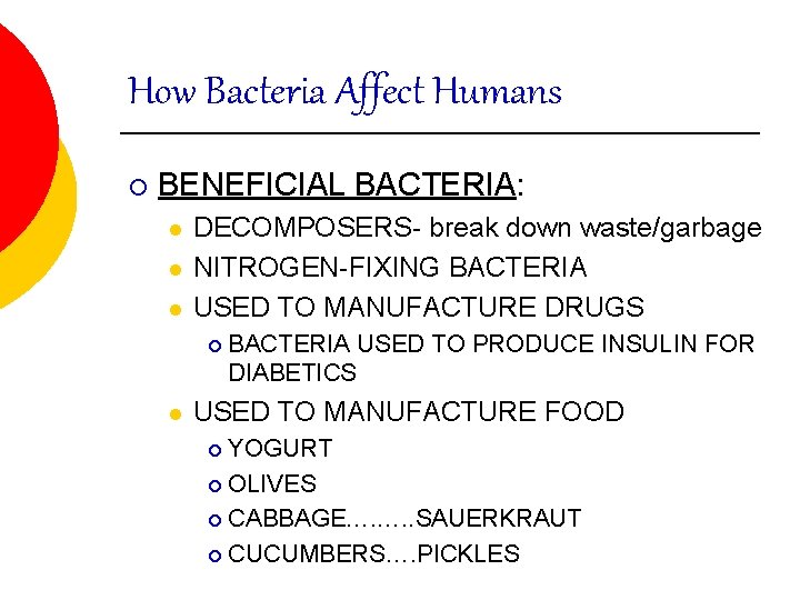 How Bacteria Affect Humans ¡ BENEFICIAL BACTERIA: l l l DECOMPOSERS- break down waste/garbage