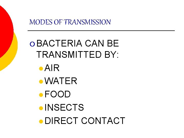 MODES OF TRANSMISSION ¡ BACTERIA CAN BE TRANSMITTED BY: l AIR l WATER l