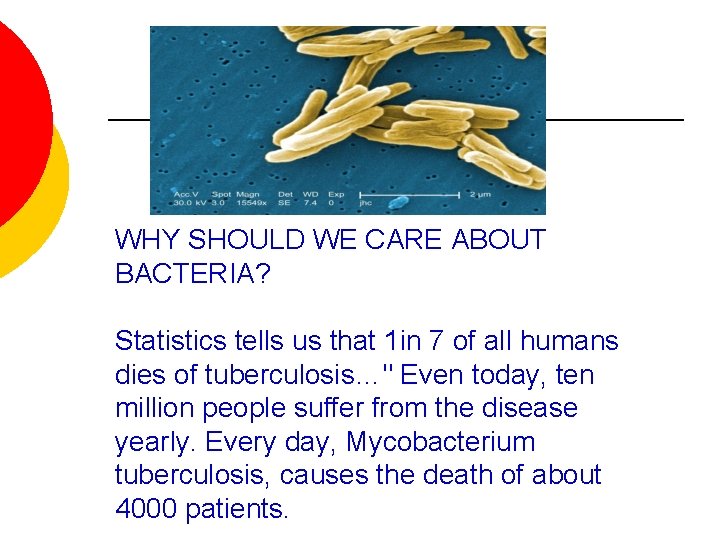 WHY SHOULD WE CARE ABOUT BACTERIA? Statistics tells us that 1 in 7 of