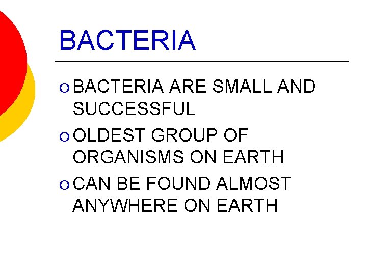 BACTERIA ¡ BACTERIA ARE SMALL AND SUCCESSFUL ¡ OLDEST GROUP OF ORGANISMS ON EARTH