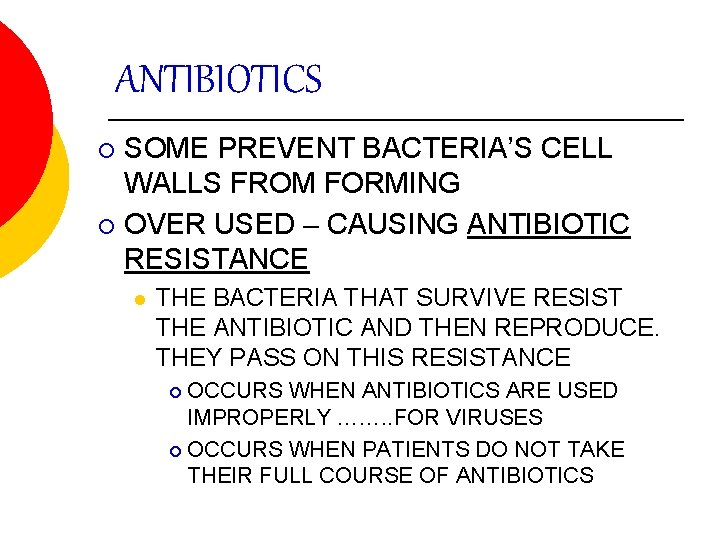 ANTIBIOTICS SOME PREVENT BACTERIA’S CELL WALLS FROM FORMING ¡ OVER USED – CAUSING ANTIBIOTIC