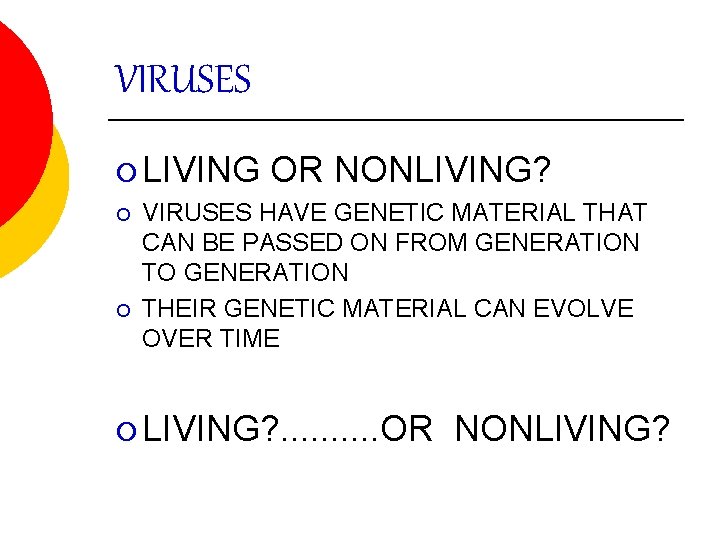 VIRUSES ¡ LIVING OR NONLIVING? ¡ VIRUSES HAVE GENETIC MATERIAL THAT CAN BE PASSED