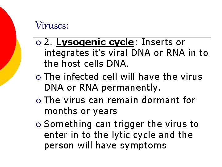 Viruses: 2. Lysogenic cycle: Inserts or integrates it’s viral DNA or RNA in to