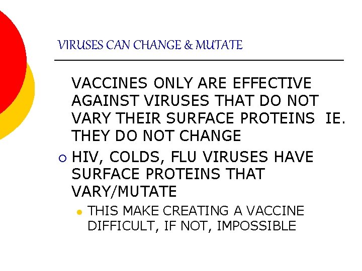 VIRUSES CAN CHANGE & MUTATE VACCINES ONLY ARE EFFECTIVE AGAINST VIRUSES THAT DO NOT