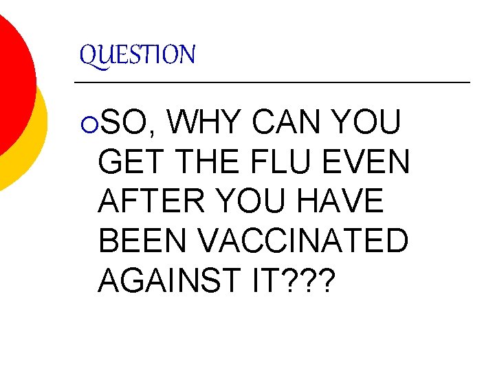 QUESTION ¡SO, WHY CAN YOU GET THE FLU EVEN AFTER YOU HAVE BEEN VACCINATED