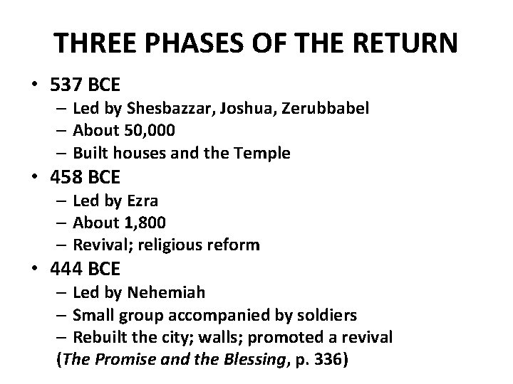 THREE PHASES OF THE RETURN • 537 BCE – Led by Shesbazzar, Joshua, Zerubbabel