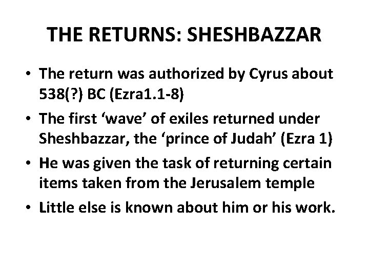 THE RETURNS: SHESHBAZZAR • The return was authorized by Cyrus about 538(? ) BC