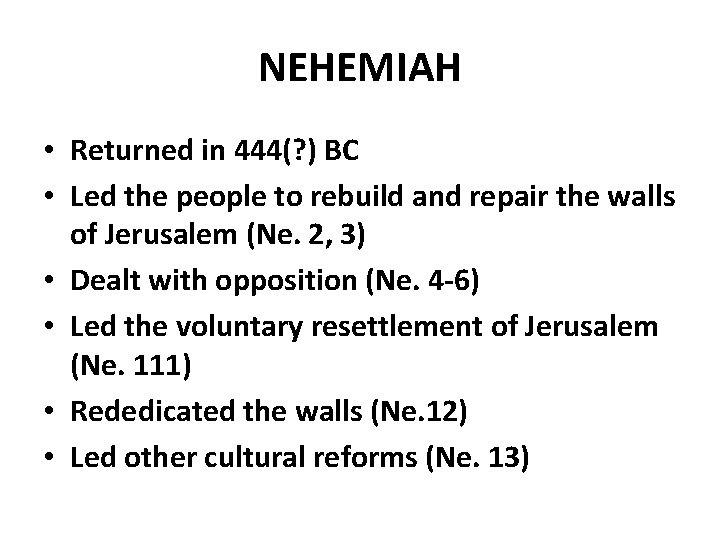 NEHEMIAH • Returned in 444(? ) BC • Led the people to rebuild and