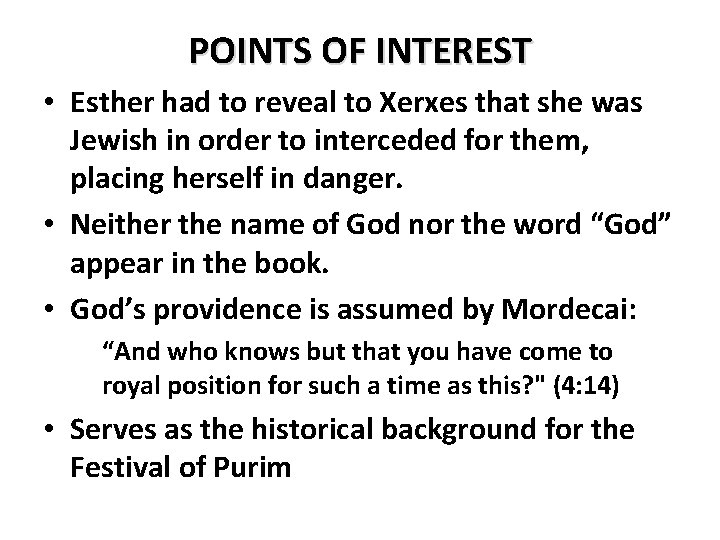 POINTS OF INTEREST • Esther had to reveal to Xerxes that she was Jewish