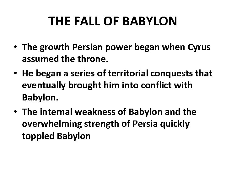 THE FALL OF BABYLON • The growth Persian power began when Cyrus assumed the
