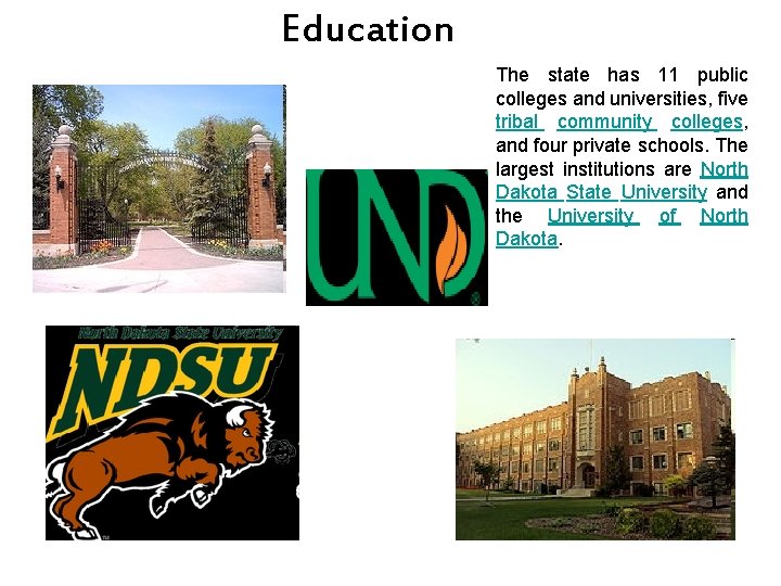 Education The state has 11 public colleges and universities, five tribal community colleges, and