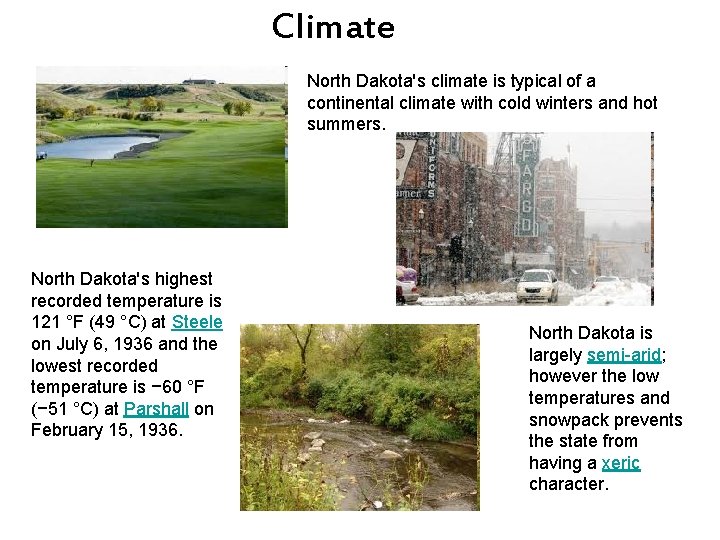 Climate North Dakota's climate is typical of a continental climate with cold winters and