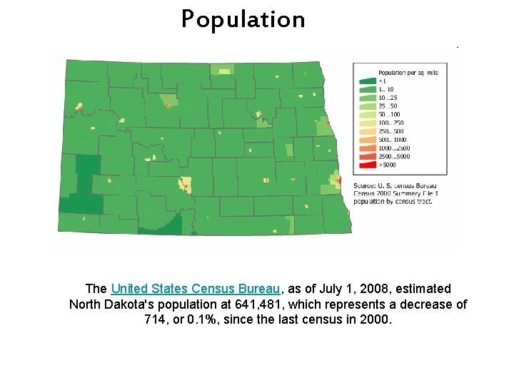 Population The United States Census Bureau, as of July 1, 2008, estimated North Dakota's