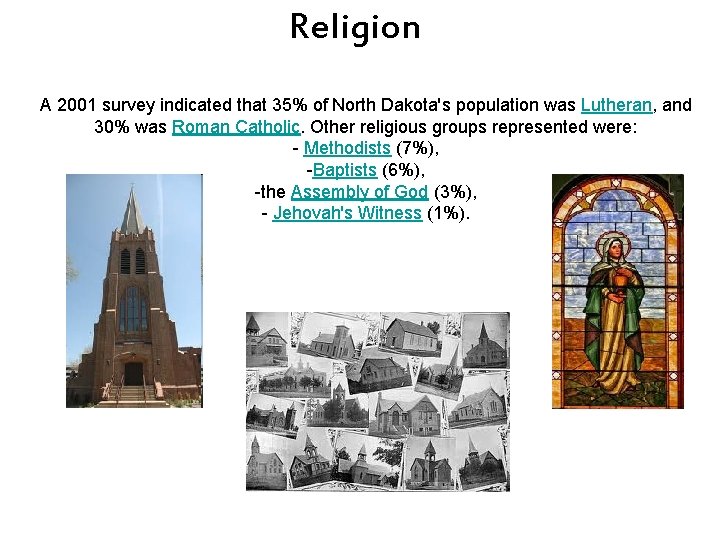 Religion A 2001 survey indicated that 35% of North Dakota's population was Lutheran, and