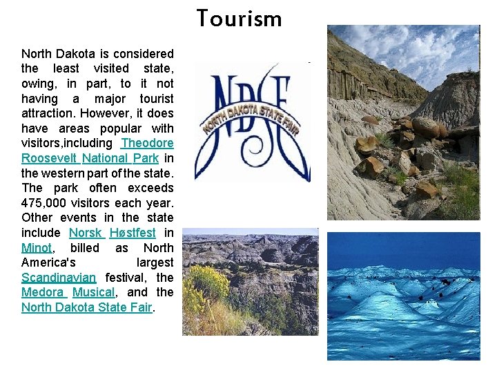 Tourism North Dakota is considered the least visited state, owing, in part, to it