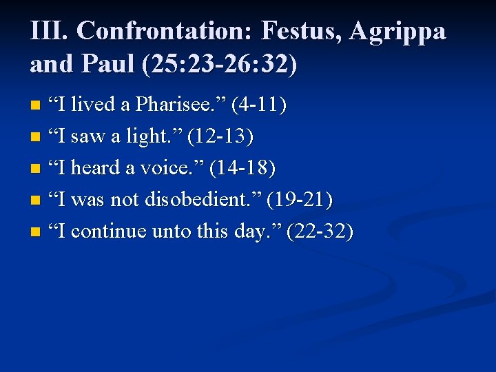 III. Confrontation: Festus, Agrippa and Paul (25: 23 -26: 32) “I lived a Pharisee.