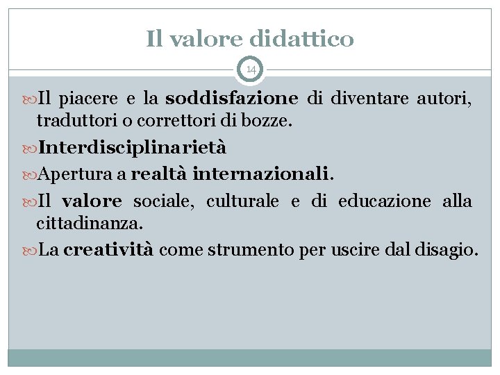 Il valore didattico 14 Il piacere e la soddisfazione di diventare autori, traduttori o