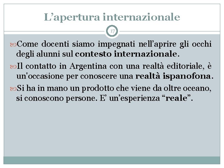 L’apertura internazionale 17 Come docenti siamo impegnati nell’aprire gli occhi degli alunni sul contesto