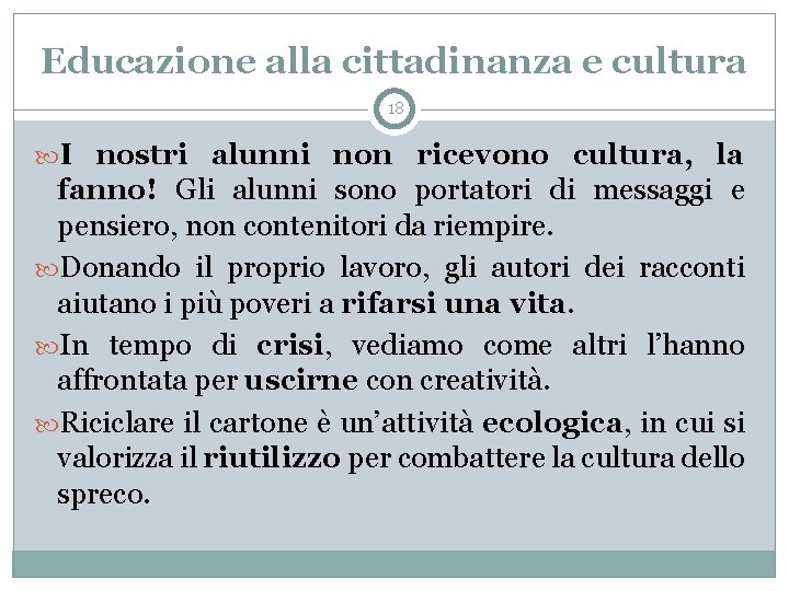 Educazione alla cittadinanza e cultura 18 I nostri alunni non ricevono cultura, la fanno!