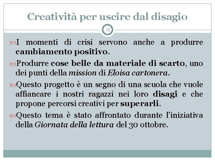 Creatività per uscire dal disagio 19 I momenti di crisi servono anche a produrre