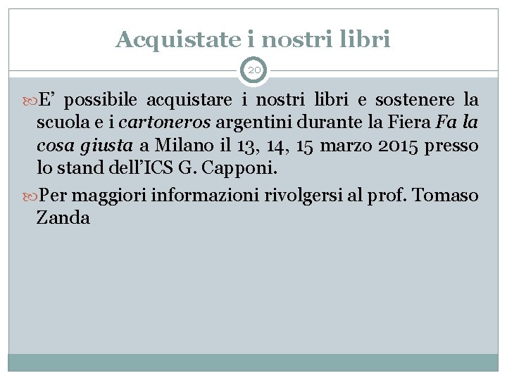 Acquistate i nostri libri 20 E’ possibile acquistare i nostri libri e sostenere la