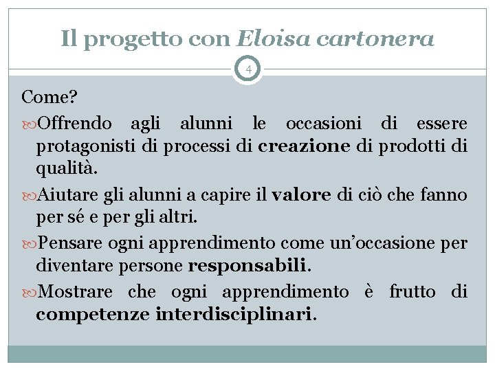 Il progetto con Eloisa cartonera 4 Come? Offrendo agli alunni le occasioni di essere