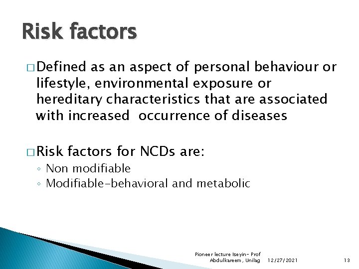 Risk factors � Defined as an aspect of personal behaviour or lifestyle, environmental exposure