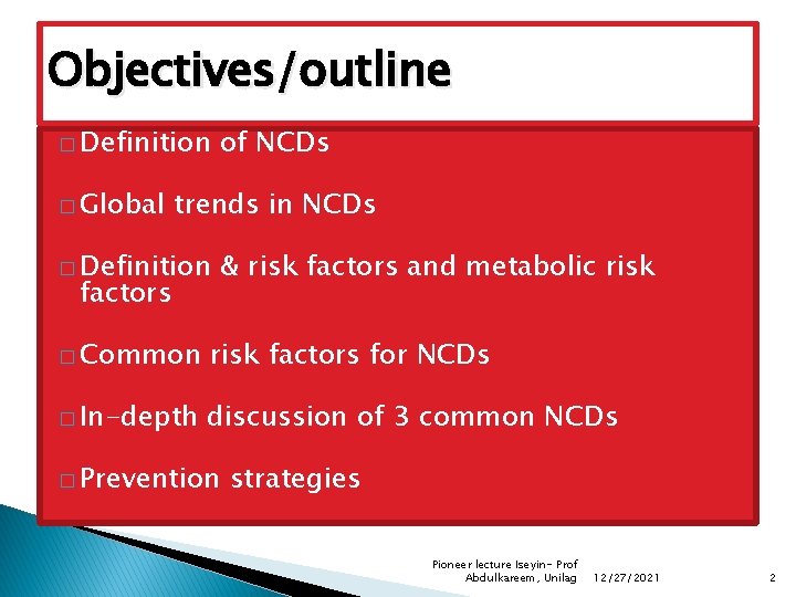 Objectives/outline � Definition � Global of NCDs trends in NCDs � Definition factors &