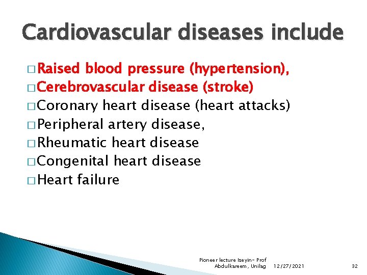 Cardiovascular diseases include � Raised blood pressure (hypertension), � Cerebrovascular disease (stroke) � Coronary