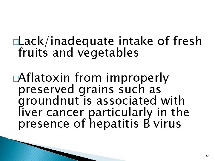 �Lack/inadequate intake of fresh fruits and vegetables �Aflatoxin from improperly preserved grains such as