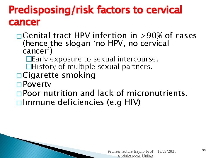 Predisposing/risk factors to cervical cancer � Genital tract HPV infection in >90% of cases