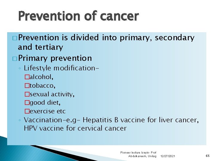 Prevention of cancer � Prevention is divided into primary, secondary and tertiary � Primary