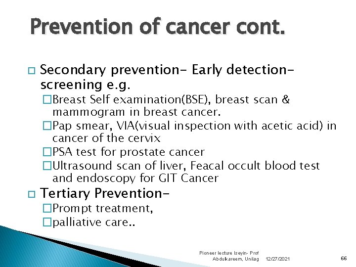 Prevention of cancer cont. Secondary prevention- Early detectionscreening e. g. �Breast Self examination(BSE), breast