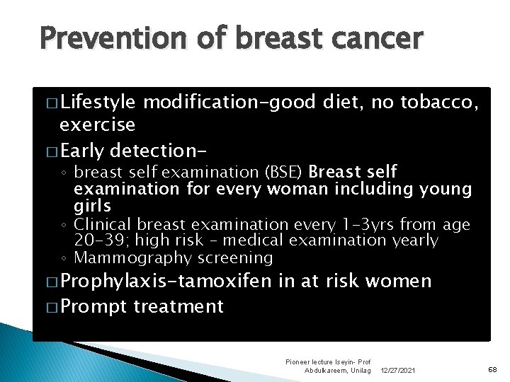 Prevention of breast cancer � Lifestyle modification-good diet, no tobacco, exercise � Early detection-