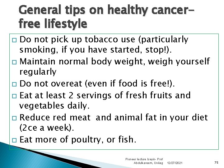 General tips on healthy cancerfree lifestyle Do not pick up tobacco use (particularly smoking,