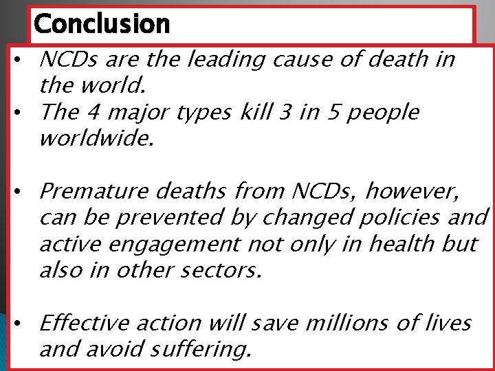 Conclusion • NCDs are the leading cause of death in the world. • The