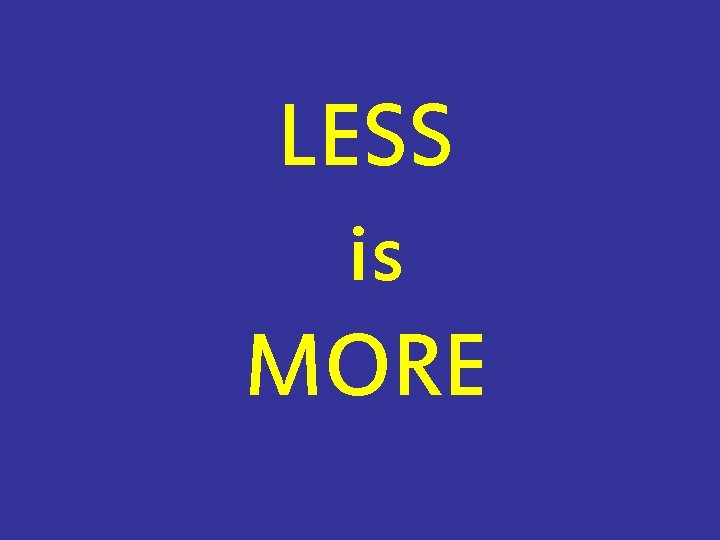 LESS is MORE 
